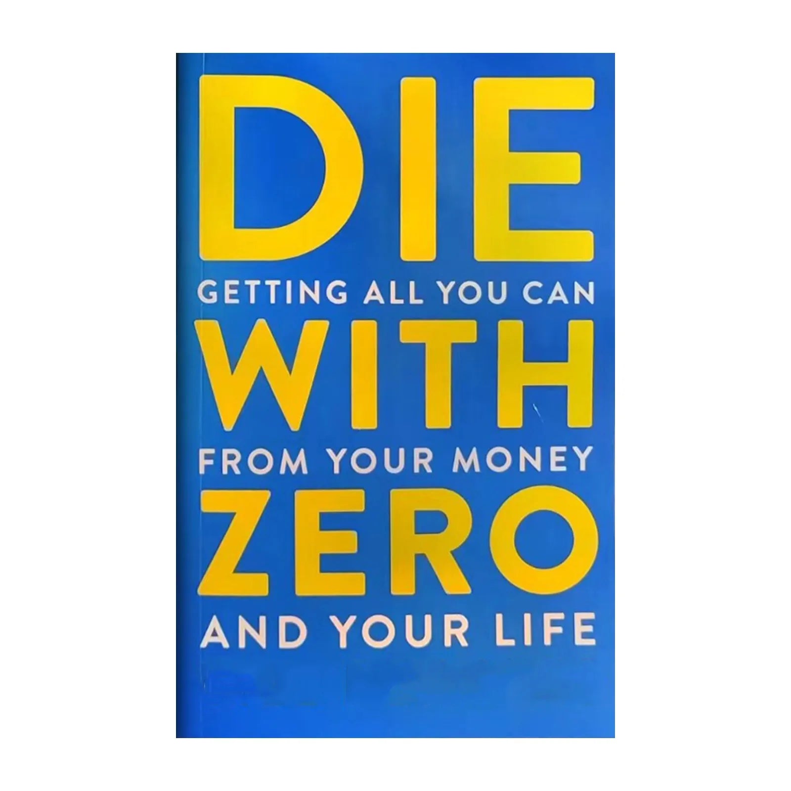 Die with Zero: Getting All You Can From Your Money and Your Life English Books
