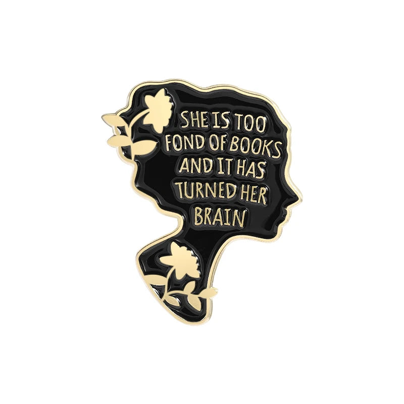 SHE IS TOO FOND OF BOOKS Enamel Pins TURNED HER BRAIN OBSTINATE HEADSTRONG GIRL Brooches Lapel Badge Backpack Jewelry Gift